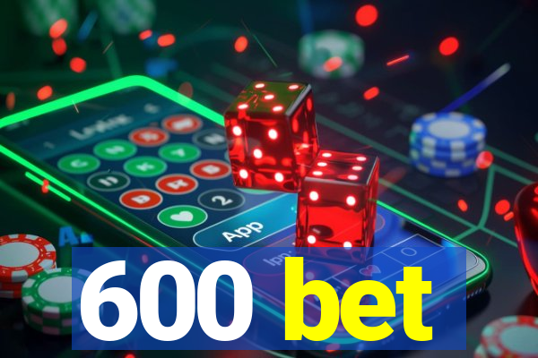 600 bet